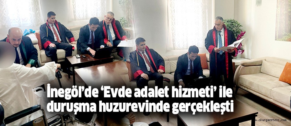İnegöl’de ‘Evde adalet hizmet’ ile duruşma huzurevinde gerçekleşti