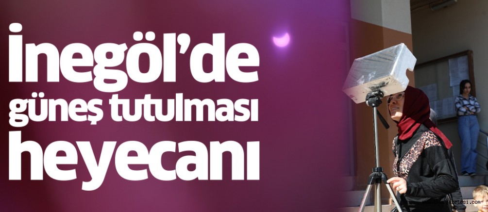 İnegöl’de güneş tutulması heyecanı