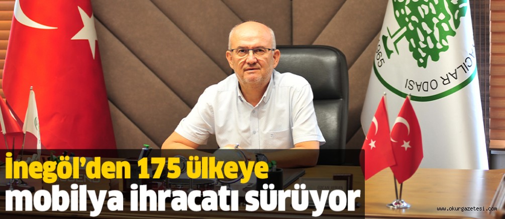 İnegöl’den 175 ülkeye mobilya ihracatı sürüyor