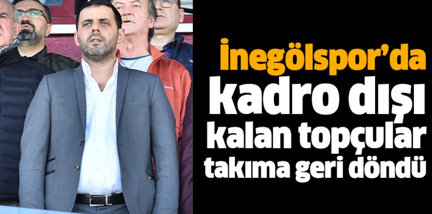 İnegölspor’da kadro dışı kalan topçular takıma geri döndü