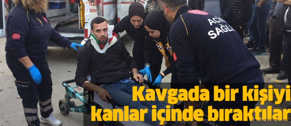 Kavgada bir kişiyi kanlar içinde bıraktılar