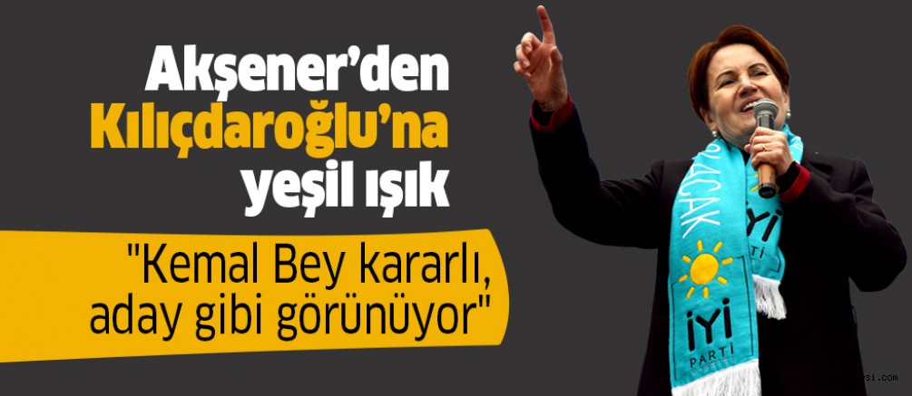 “Kemal Bey kararlı, aday gibi görünüyor”