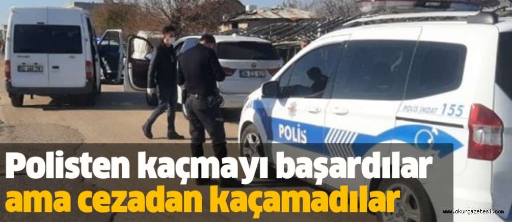 Polisten kaçmayı başardılar ama cezadan kaçamadılar