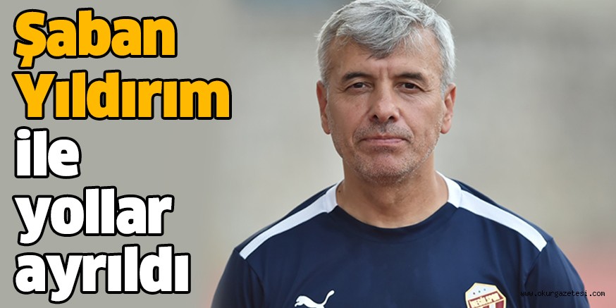 Şaban Yıldırım ile yollar ayrıldı