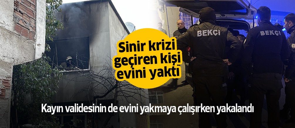 Sinir krizi geçiren bir kişi 2 katlı evlerini yaktı