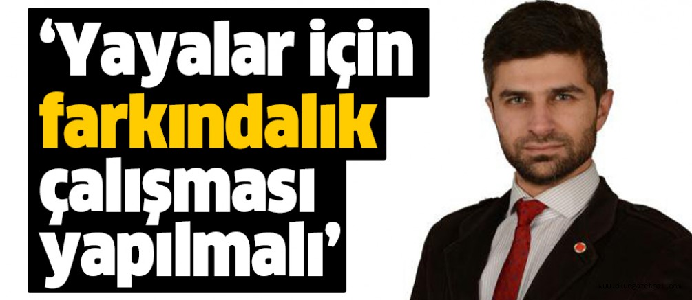 ‘Yayalar için farkındalık çalışması yapılmalı’