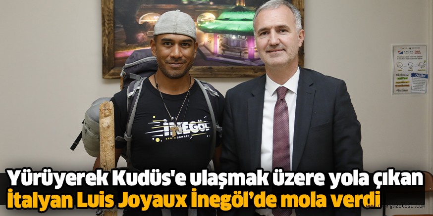 Yürüyerek Kudüs’e ulaşmak üzere yola çıkan İtalyan Luis Joyaux İnegöl’de mola verdi