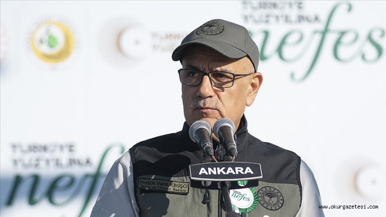 Bakan Kirişci: Ağaçlandırma çalışmalarında Avrupa’da birinci, dünyada dördüncü sıradayız