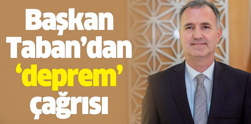 Başkan Taban’dan ‘deprem’ çağrısı