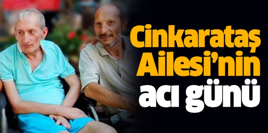 Cinkarataş Ailesi’nin acı günü