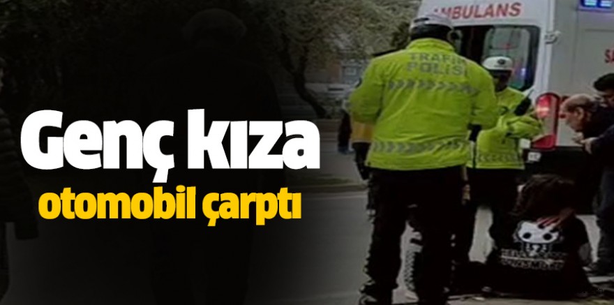 Genç kıza otomobil çarptı