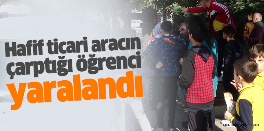 Hafif ticari aracın çarptığı öğrenci yaralandı