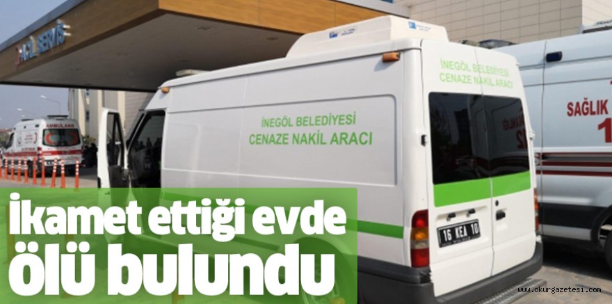 İkamet ettiği evde ölü bulundu