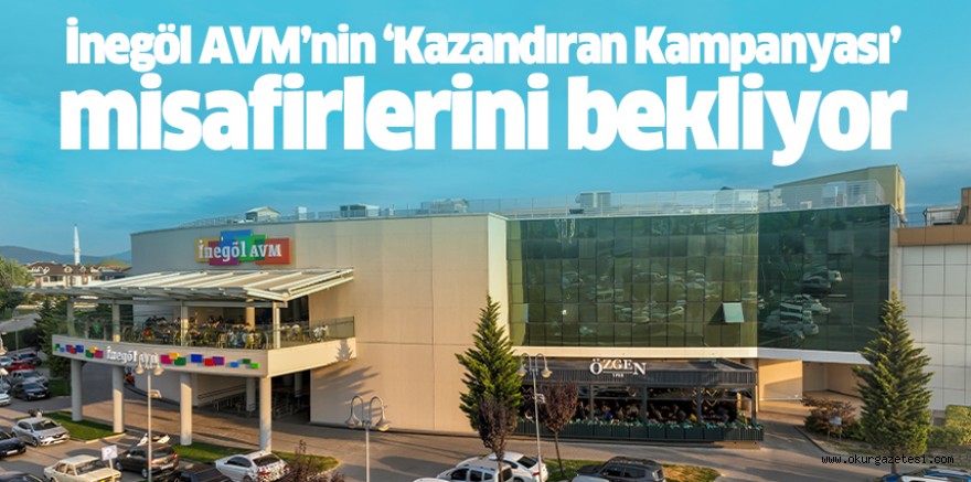 İnegöl AVM’nin ‘Kazandıran Kampanyası’ misafirlerini bekliyor