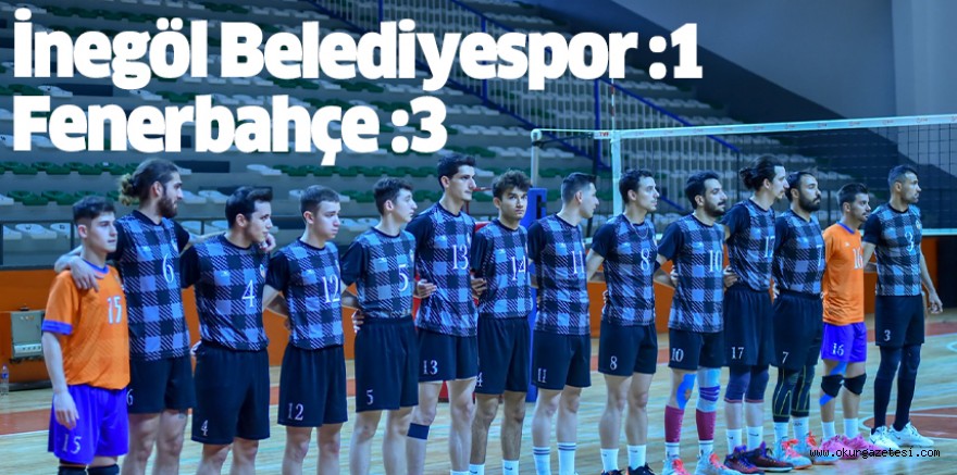 İnegöl Belediyespor :1 Fenerbahçe :3