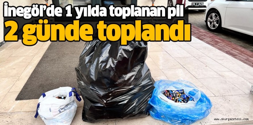 İnegöl’de 1 yılda toplanan pil 2 günde toplandı