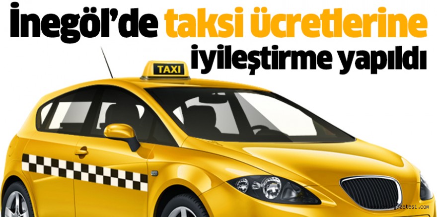 İnegöl’de taksi ücretlerine iyileştirme yapıldı