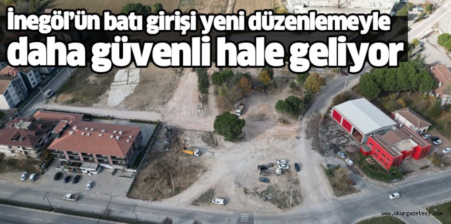 İnegöl’ün batı girişi yeni düzenlemeyle daha güvenli hale geliyor