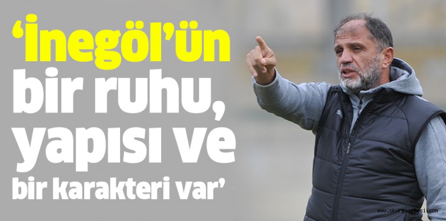 ‘İnegöl’ün bir ruhu, yapısı ve bir karakteri var’
