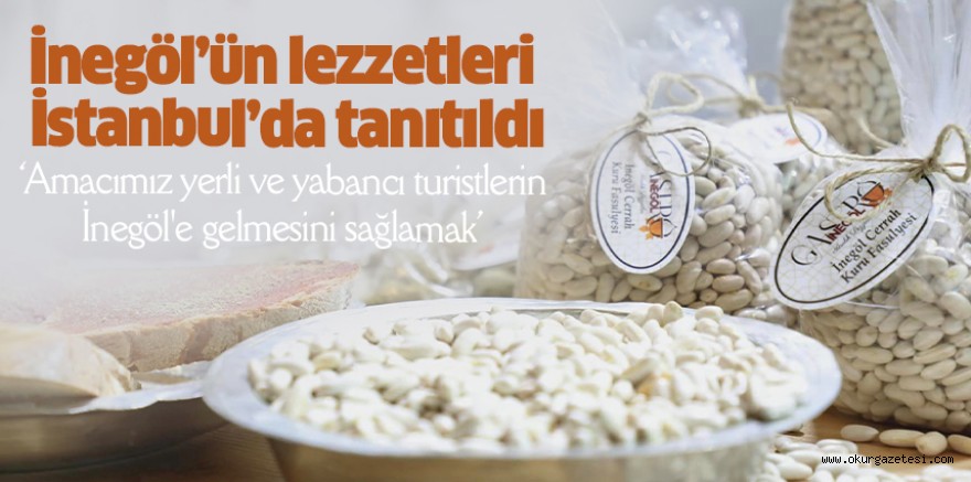 İnegöl’ün lezzetleri İstanbul’da tanıtıldı ‘Amacımız yerli ve yabancı turistlerin İnegöl’e gelmesini sağlamak’