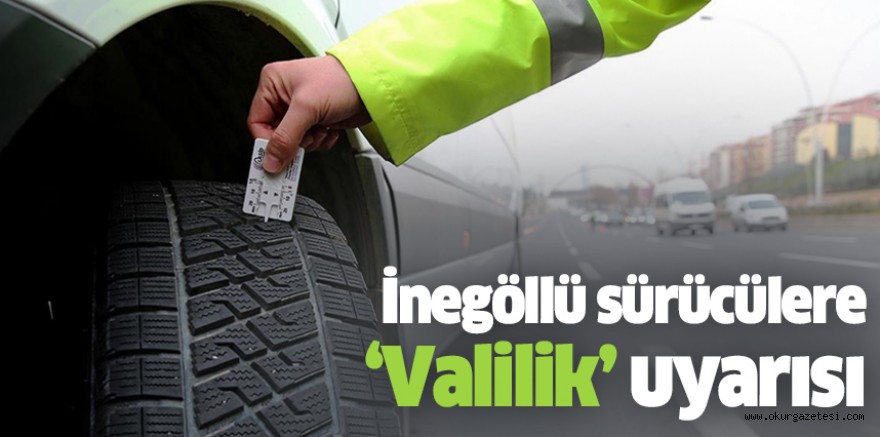 İnegöllü sürücülere ‘Valilik’ uyarısı