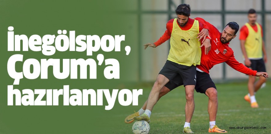 İnegölspor, Çorum’a hazırlanıyor
