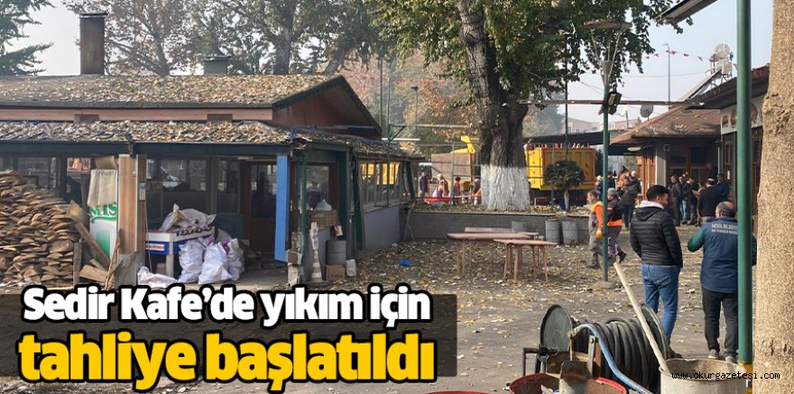Sedir Kafe’de yıkım için tahliye başlatıldı