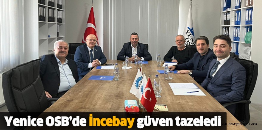 Yenice OSB’de İncebay güven tazeledi