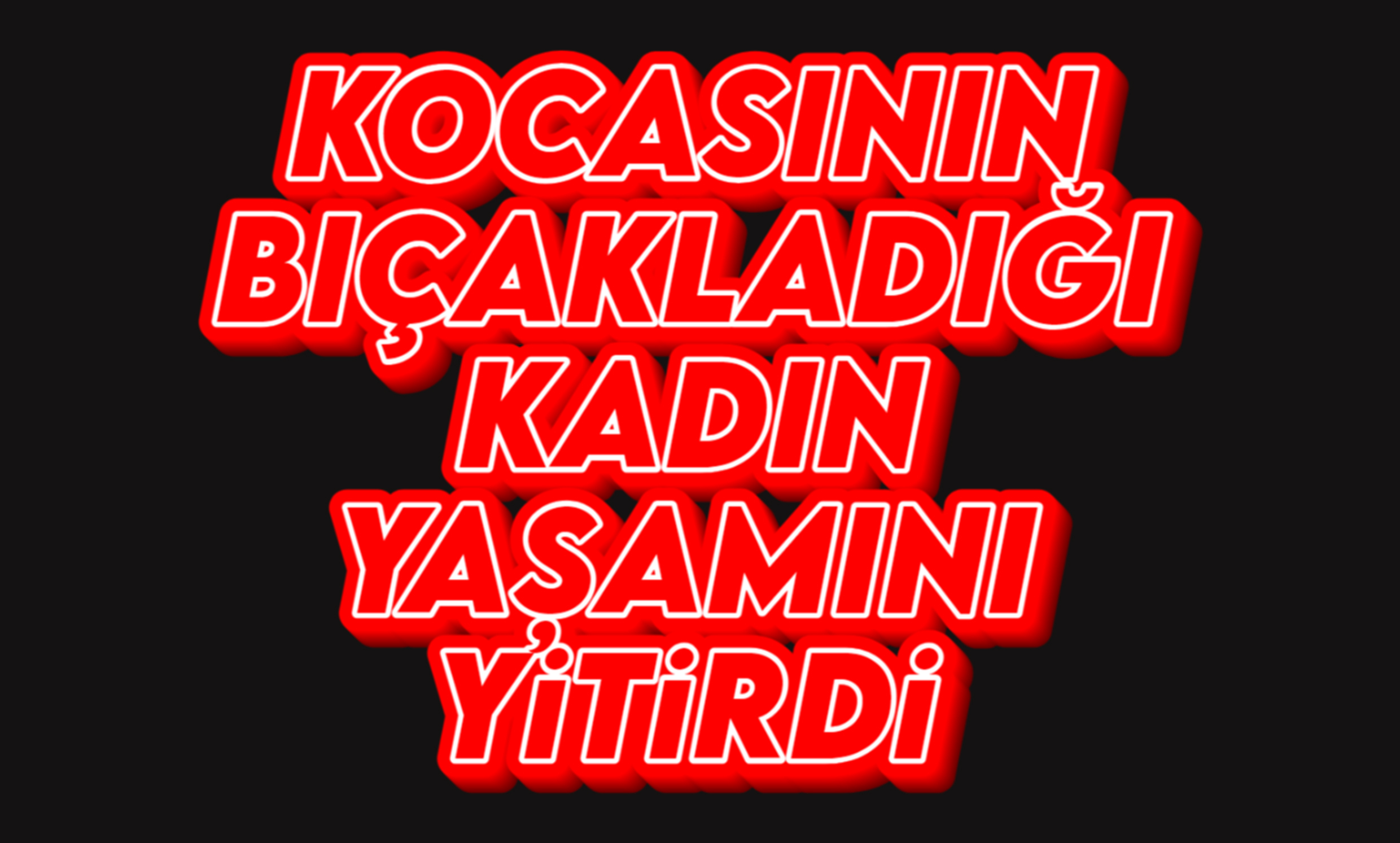 Kocasının bıçakladığı genç kadın öldü
