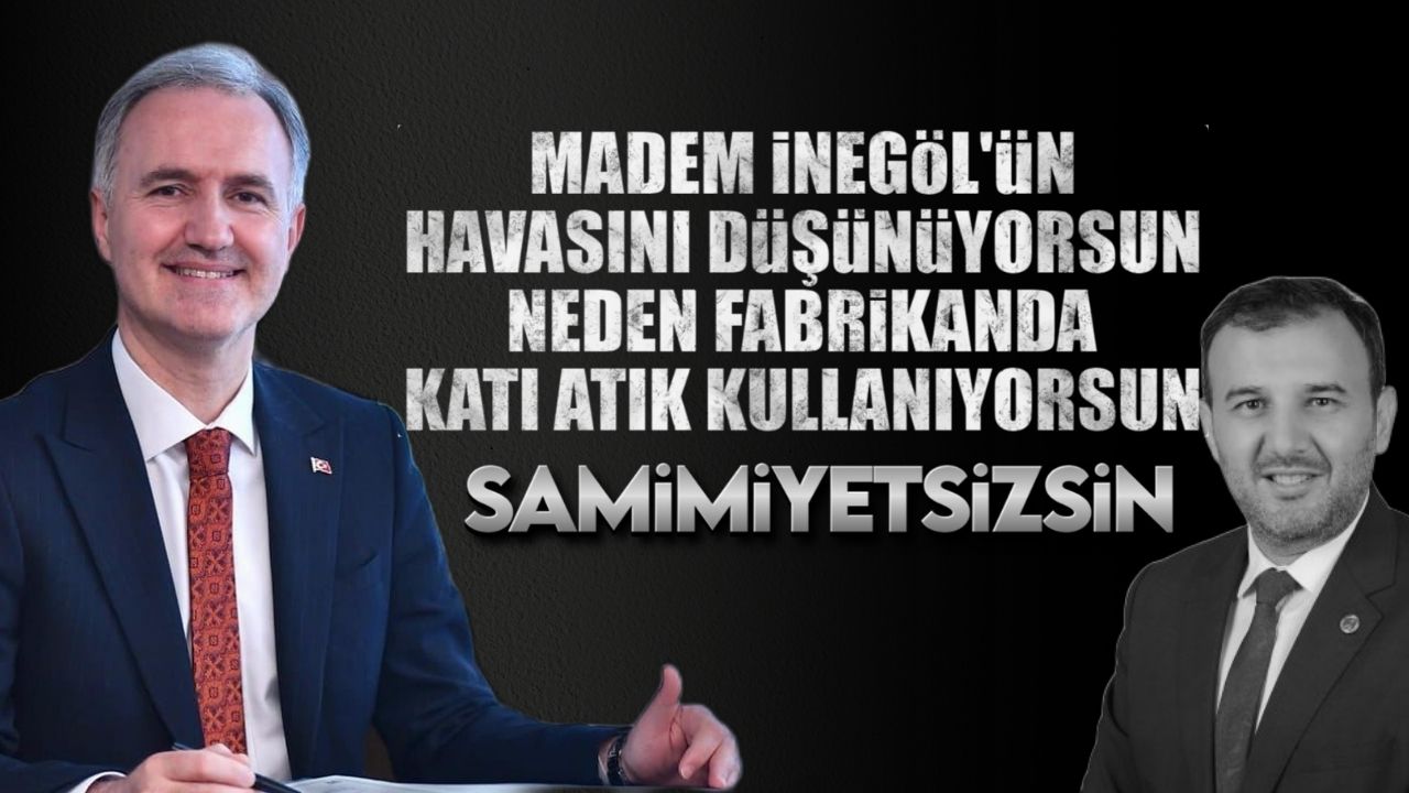 ‘Madem İnegöl’ün havasını düşünüyorsun, neden fabrikanda katı atık kullanıyorsun’