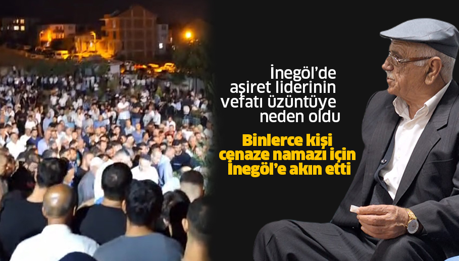 İnegöl’de aşiret liderinin vefatı üzüntüye neden oldu