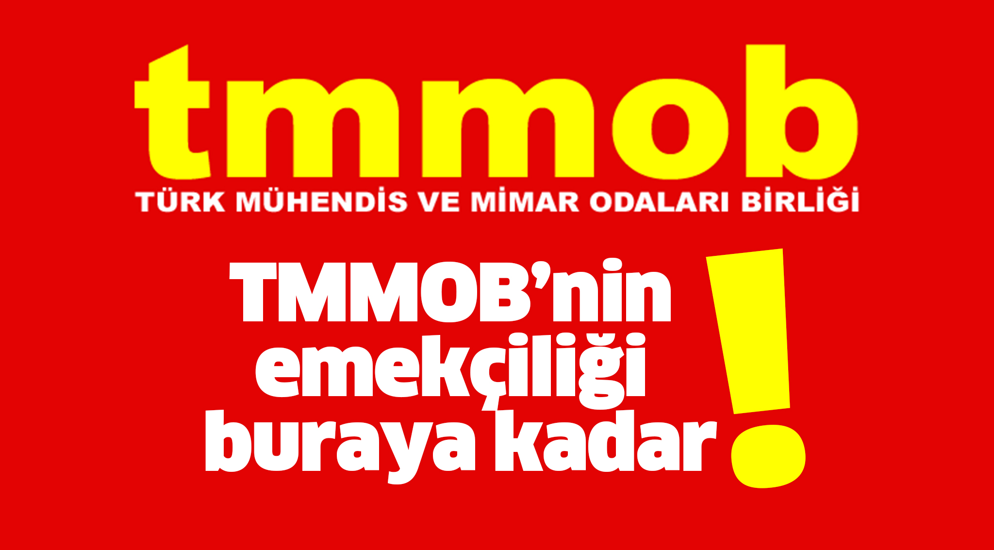 TMMOB’nin emekçiliği buraya kadar!