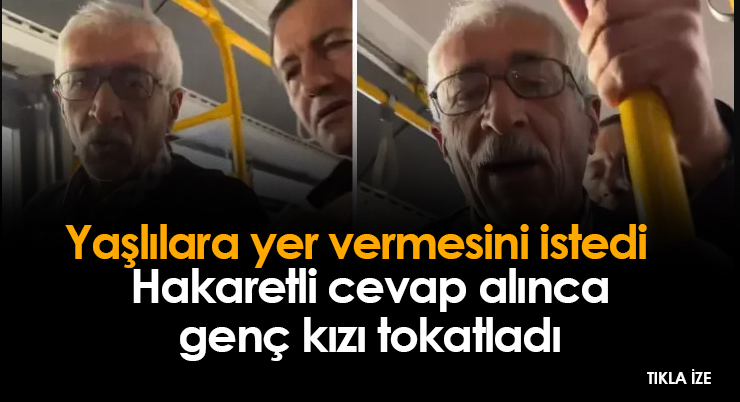 Yaşlılara yer vermesini istedi, aldığı cevap üzerine genç kızı tokatladı